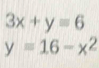 3x+y=6
y=16-x^2