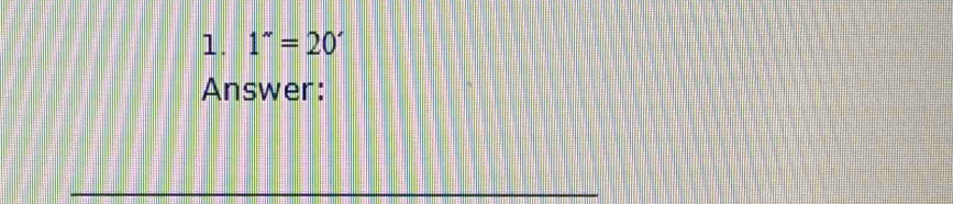 1''=20'
Answer: