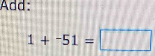 Add:
1+^-51=□