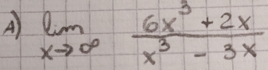 limlimits _xto ∈fty  (6x^3+2x)/x^3-3x 