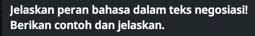 Jelaskan peran bahasa dalam teks negosiasi! 
Berikan contoh dan jelaskan.