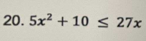 5x^2+10≤ 27x