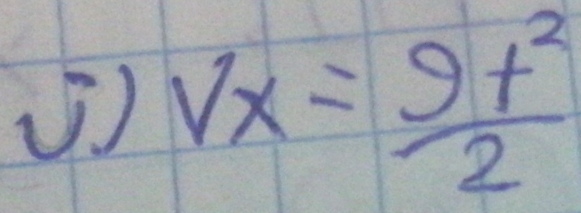 √) Vx= 9t^2/2 