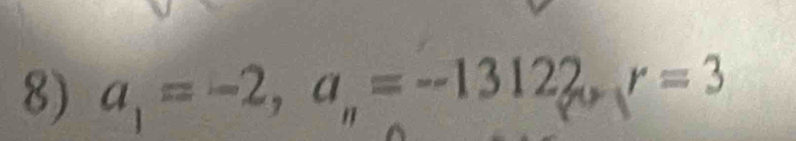 a, = -2, a,= -1312?, r =3