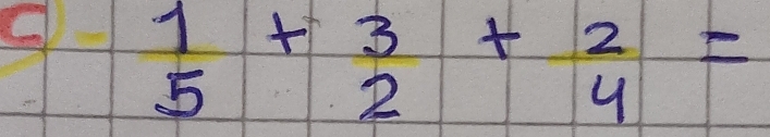  1/5 + 3/2 + 2/4 =