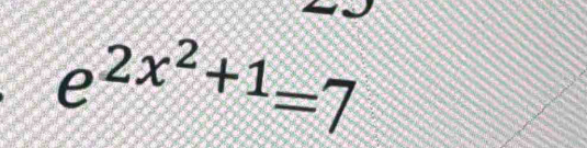 e^(2x^2)+1=7