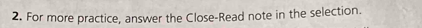 For more practice, answer the Close-Read note in the selection.