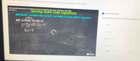 Uti-Sp É quations | Distributive Proporty, Combining Like Terms, Veriables on Sloth Sides 
— 
**-''' ' solving Multi-Step Équations = - - 
distribute?, combine like terms?, variables on both sides?, and solve Wfer distrbuking, what does the lafl oile of the spation becons 
ex) x+5(3x-4)=12x+4 ∠ B≌ b
_ x+1_ 5=12x+4· 4
9a=1
16x-2
Prelat