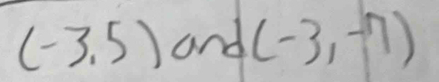 (-3.5) and (-3,-7)
