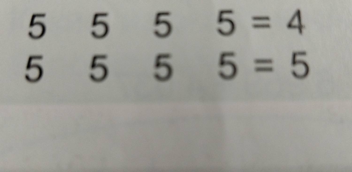 beginarrayr 555=4 555=5endarray