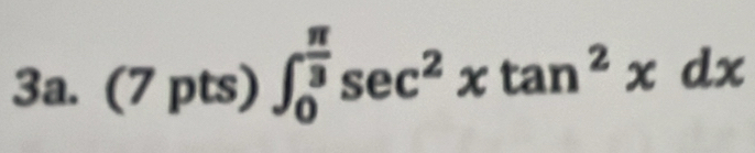 (7pts)∈t _0^((frac π)3)sec^2xtan^2xdx