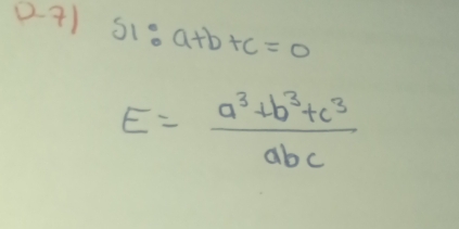 s_1:a+b+c=0
E= (a^3+b^3+c^3)/abc 