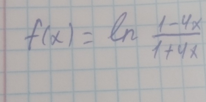 f(x)=ln  (1-4x)/1+4x 