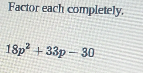 Factor each completely.
18p^2+33p-30