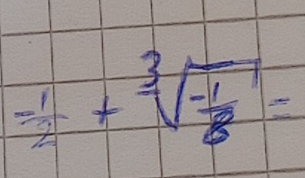  (-1)/2 +sqrt[3](-frac 1)8=