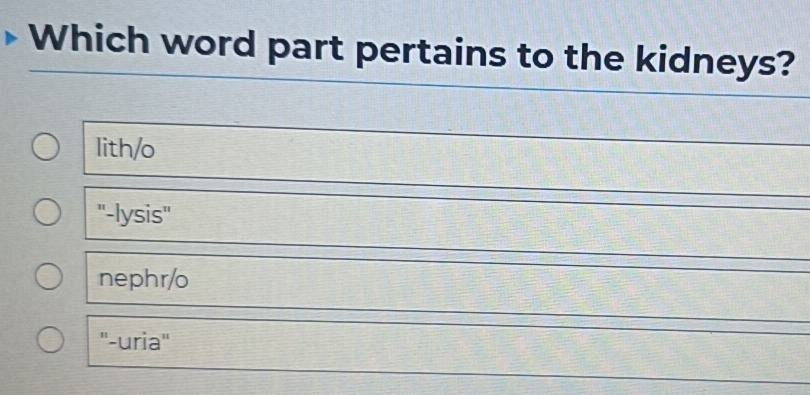 Solved: Which word part pertains to the kidneys? lith/o ''-lysis ...