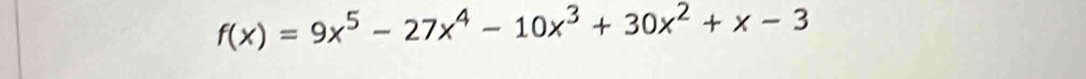 f(x)=9x^5-27x^4-10x^3+30x^2+x-3