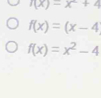 r(x)=x^2+4
f(x)=(x-4
f(x)=x^2-4