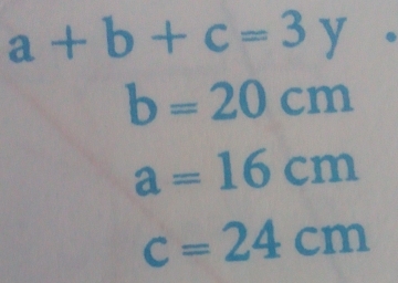 a+b+c=3y.
b=20cm
a=16cm
c=24cm