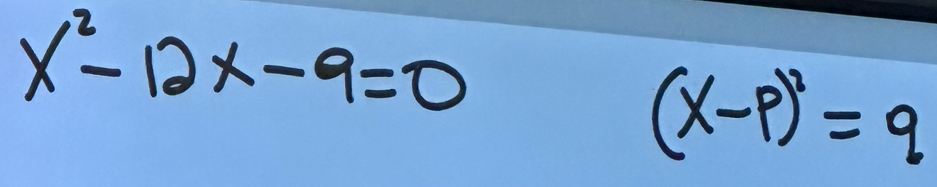 x^2-12x-9=0
(x-p)^2=q
