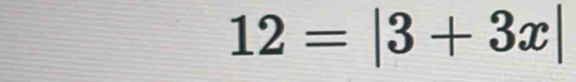 12=|3+3x|