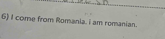 come from Romania. i am romanian.