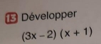 Développer
(3x-2)(x+1)