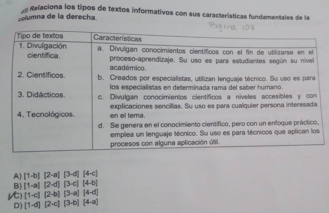 ) Relaciona los tipos de textos informativos con sus características fundamentales de la
columna de la derecha.
A) [1-b][2-a][3-d][4-c]
B) [1-a][2-d][3-c][4-b]
1C) [1-c][2-b][3-a][4-d]
D) [1-d][2-c][3-b][4-a]