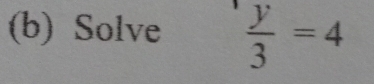 Solve  y/3 =4