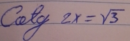 Coty 2x=sqrt(3)