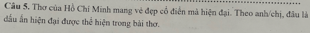 Thơ của Hồ Chí Minh mang vẻ đẹp cổ điền mà hiện đại. Theo anh/chị, đâu là 
đấu ấn hiện đại được thể hiện trong bài thơ.