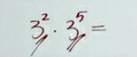 3^2· 3^5=