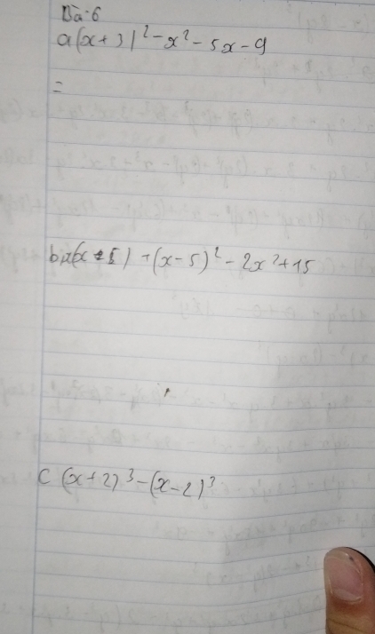 Da6
a(x+3)^2-x^2-5x-9
h x(x-5)+(x-5)^2-2x^2+15
c(x+2)^3-(x-2)^3