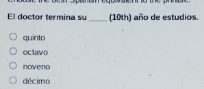 Solved: the best Spanish equivalent to the phrase. El doctor termina su ...