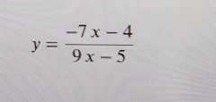 y= (-7x-4)/9x-5 