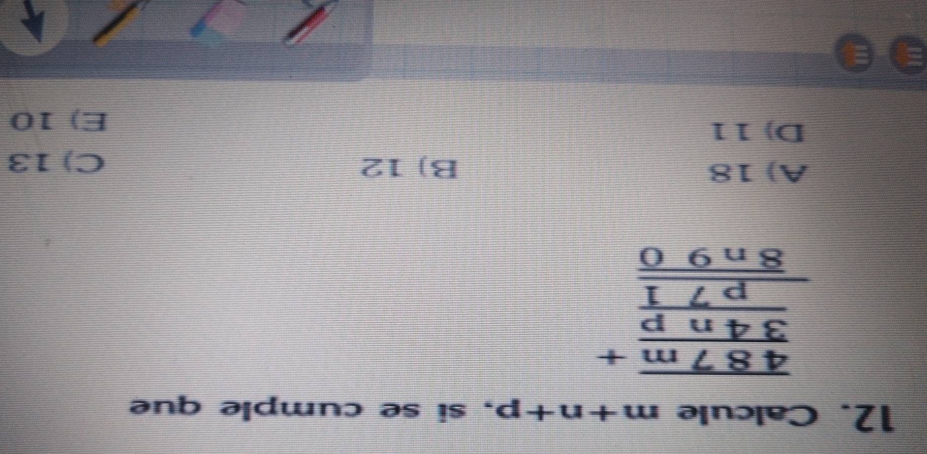 Calcule m+n+p , si se cumple que
frac  487m/34np + p71/8n90 
A) 18
B) 12 C) 13
D) 11
E) 10