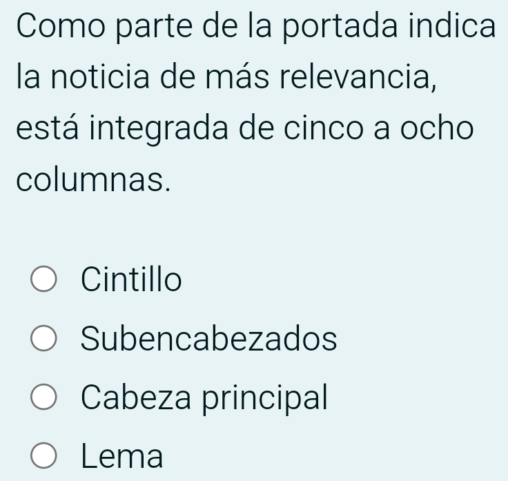 Como parte de la portada indica
la noticia de más relevancia,
está integrada de cinco a ocho
columnas.
Cintillo
Subencabezados
Cabeza principal
Lema