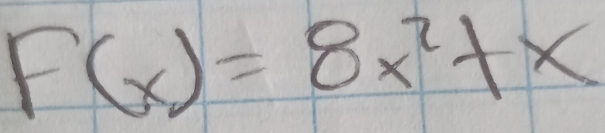 F(x)=8x^2+x