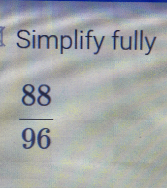 Simplify fully
 88/96 