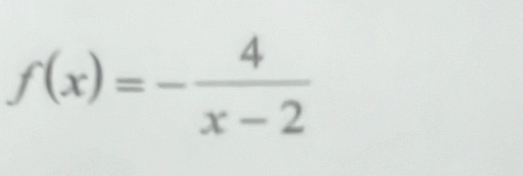 f(x)=- 4/x-2 