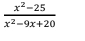  (x^2-25)/x^2-9x+20 