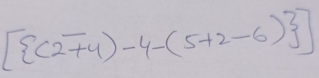 [(2overline +4)-4-(5+2-6)]