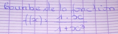 bourble de la forcfifn
f(x)= 1· x/1+x^3 