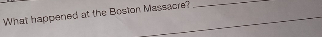 What happened at the Boston Massacre?__