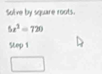 Solve by square roots.
5x^2=720
Step 1