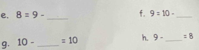 8=9- _ 
f. 9=10- _ 
g. 10- _  =10
h. 9- _ =8