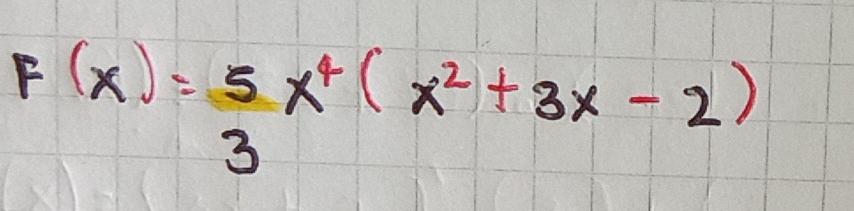 F(x)= 5/3 x^4(x^2+3x-2)