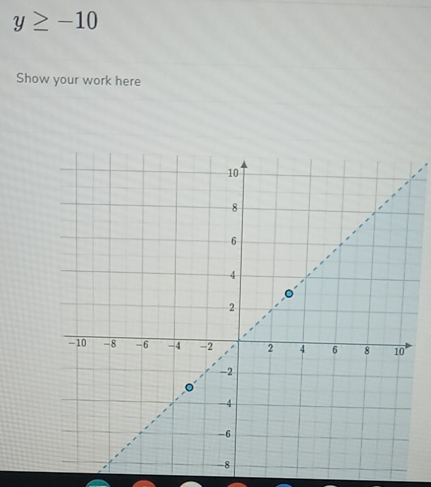 y≥ -10
Show your work here