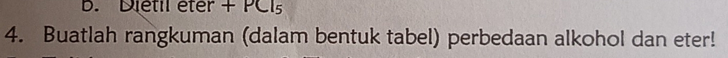 Dietil éter + PC15 
4. Buatlah rangkuman (dalam bentuk tabel) perbedaan alkohol dan eter!