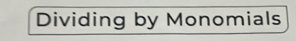 Dividing by Monomials